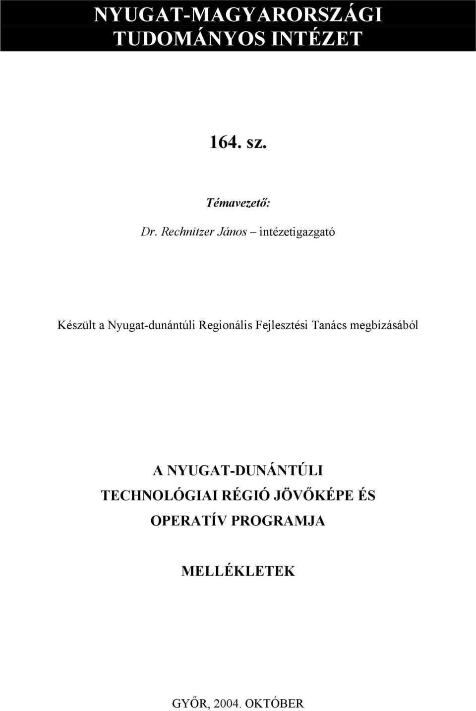 Regionális Fejlesztési Tanács megbízásából A NYUGAT-DUNÁNTÚLI