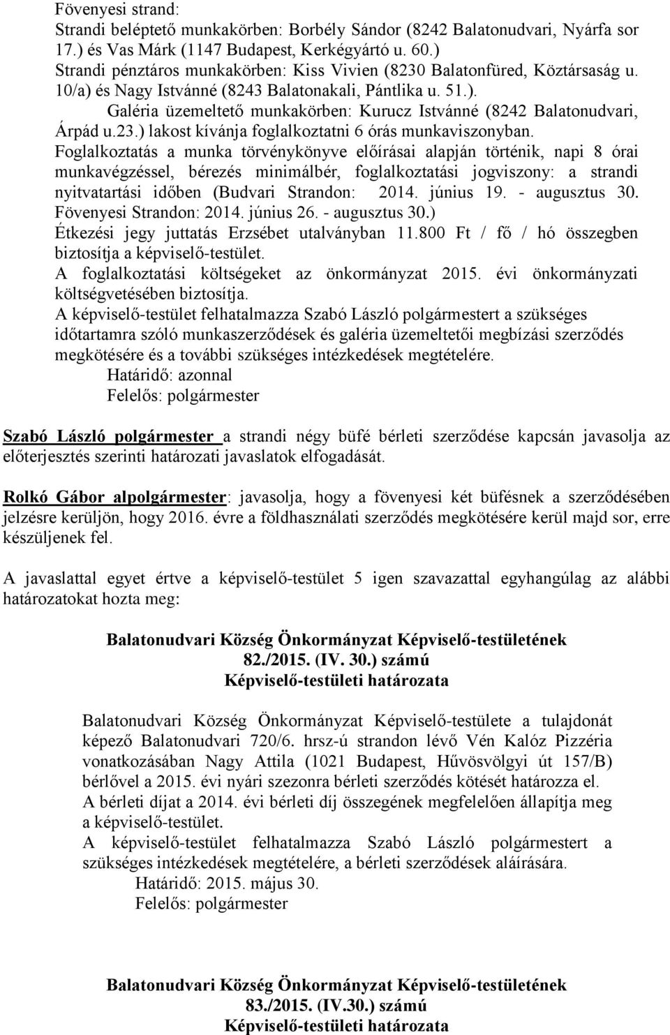 23.) lakost kívánja foglalkoztatni 6 órás munkaviszonyban.