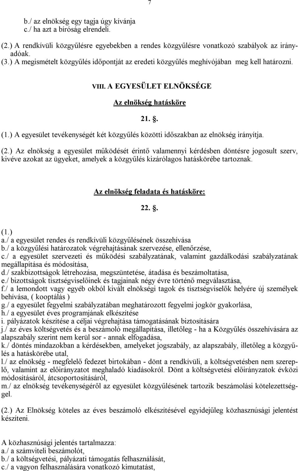 ) A egyesület tevékenységét két közgyűlés közötti időszakban az elnökség irányítja. (2.