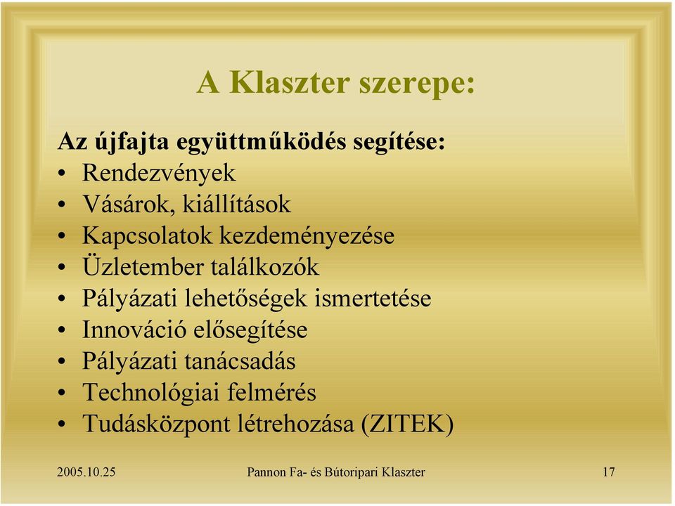 lehetőségek ismertetése Innováció elősegítése Pályázati tanácsadás Technológiai