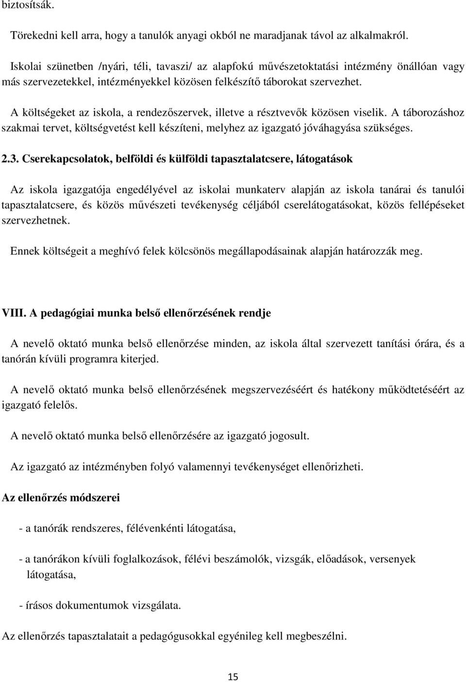 A költségeket az iskola, a rendezıszervek, illetve a résztvevık közösen viselik. A táborozáshoz szakmai tervet, költségvetést kell készíteni, melyhez az igazgató jóváhagyása szükséges. 2.3.