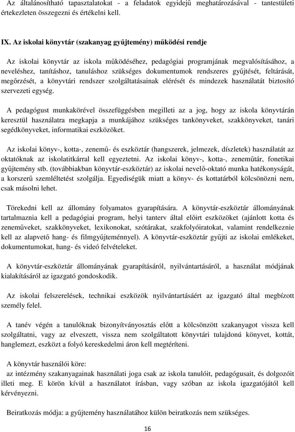 dokumentumok rendszeres győjtését, feltárását, megırzését, a könyvtári rendszer szolgáltatásainak elérését és mindezek használatát biztosító szervezeti egység.