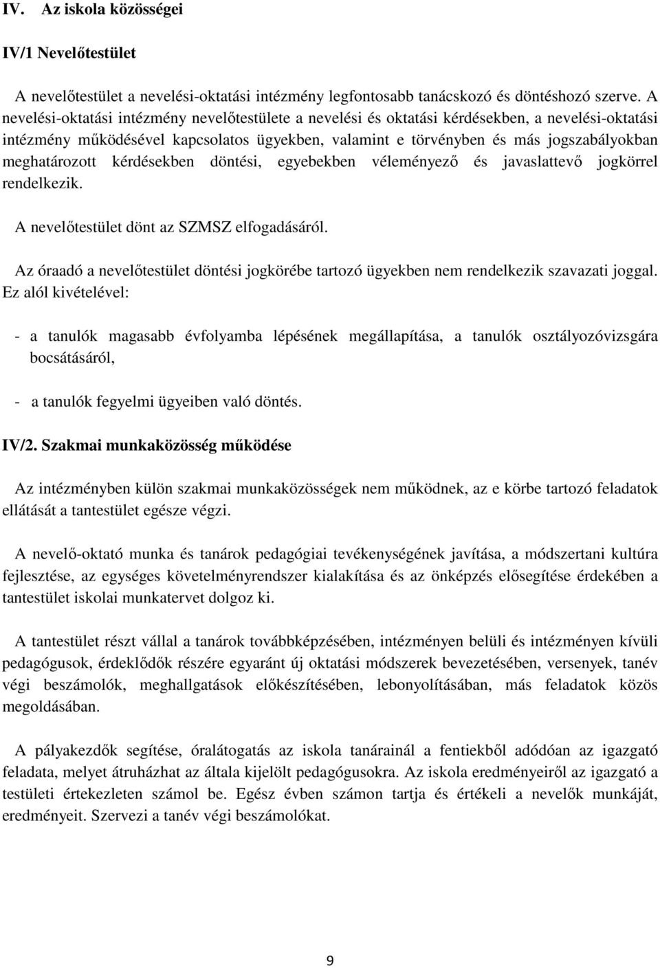 meghatározott kérdésekben döntési, egyebekben véleményezı és javaslattevı jogkörrel rendelkezik. A nevelıtestület dönt az SZMSZ elfogadásáról.