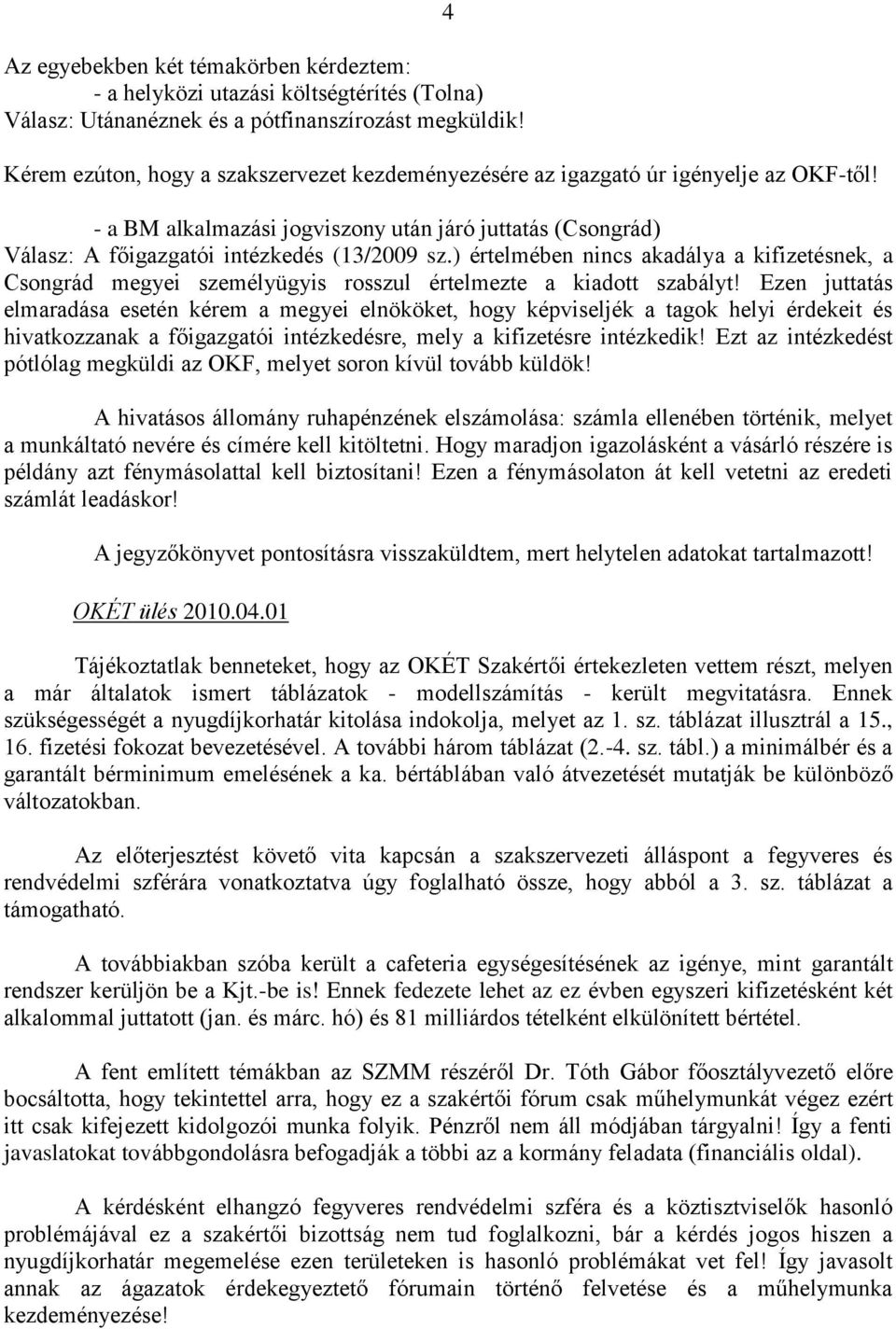 ) értelmében nincs akadálya a kifizetésnek, a Csongrád megyei személyügyis rosszul értelmezte a kiadott szabályt!