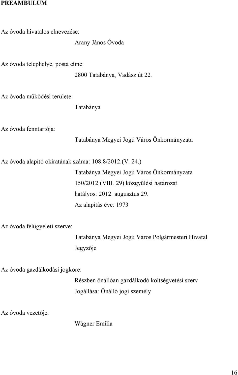 ) Tatabánya Megyei Jogú Város Önkormányzata 150/2012.(VIII. 29) közgyűlési határozat hatályos: 2012. augusztus 29.