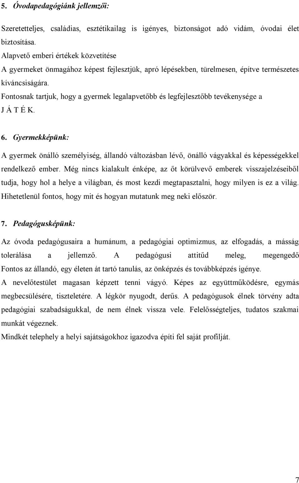 Fontosnak tartjuk, hogy a gyermek legalapvetőbb és legfejlesztőbb tevékenysége a J Á T É K. 6.