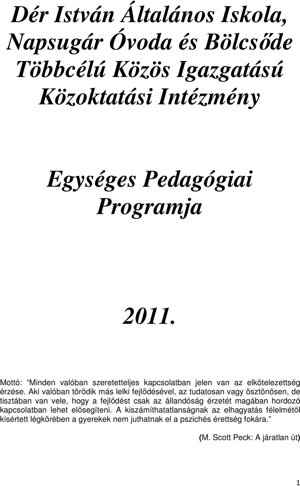 Aki valóban törődik más lelki fejlődésével, az tudatosan vagy ösztönösen, de tisztában van vele, hogy a fejlődést csak az állandóság érzetét