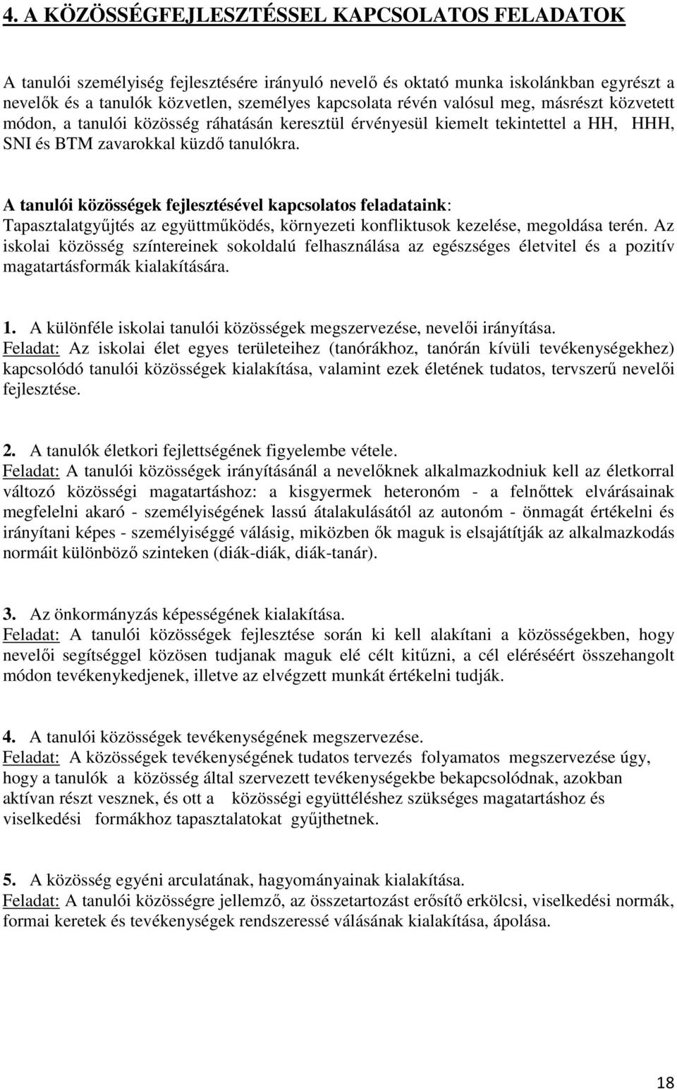 A tanulói közösségek fejlesztésével kapcsolatos feladataink: Tapasztalatgyűjtés az együttműködés, környezeti konfliktusok kezelése, megoldása terén.