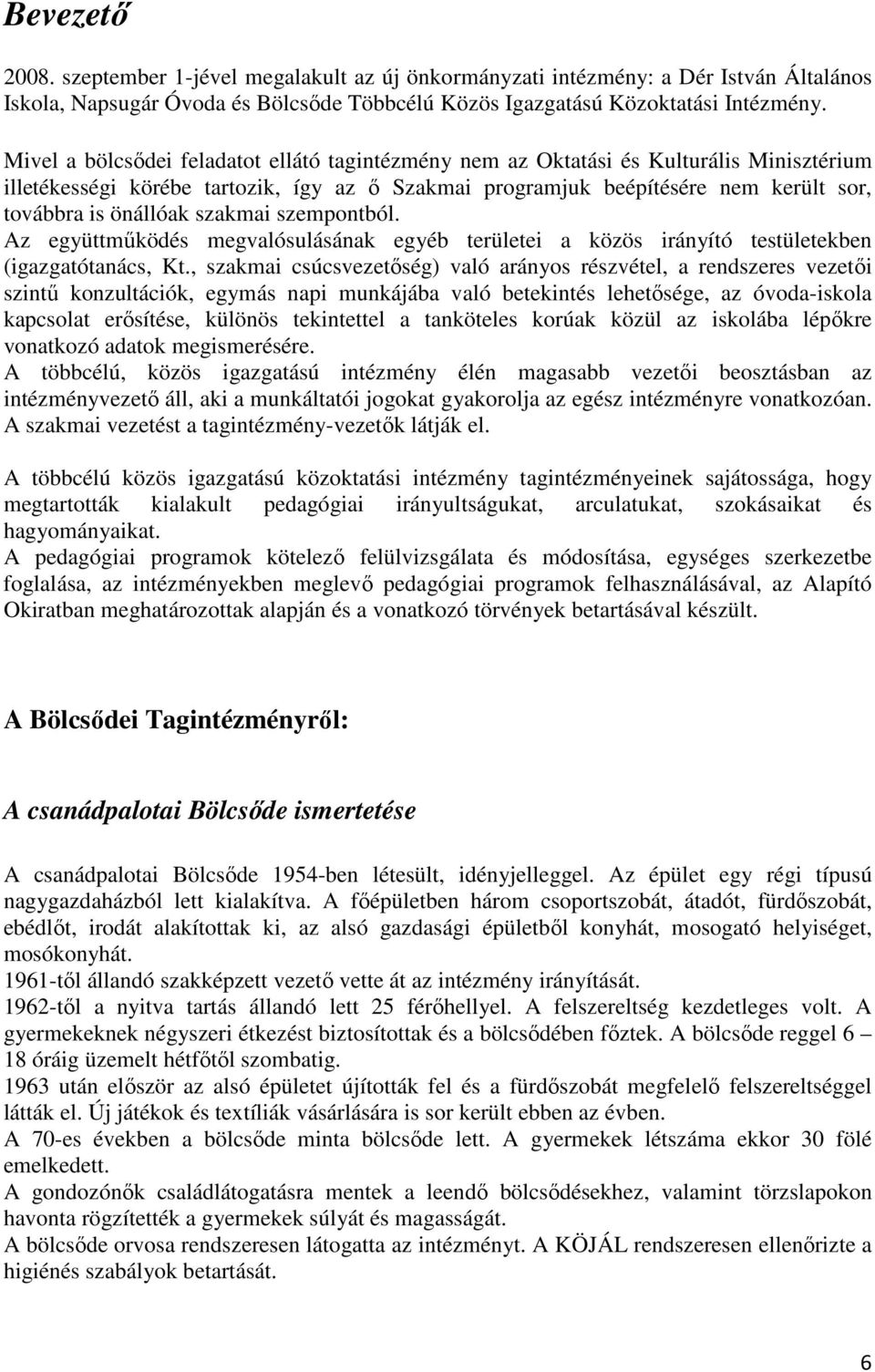 szakmai szempontból. Az együttműködés megvalósulásának egyéb területei a közös irányító testületekben (igazgatótanács, Kt.