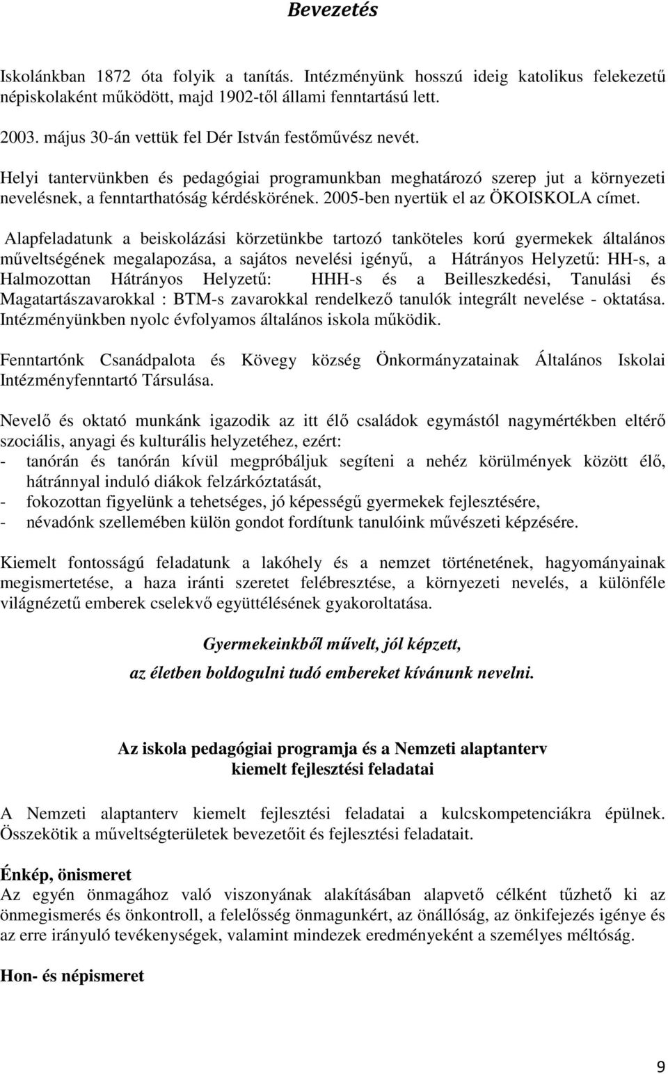 2005-ben nyertük el az ÖKOISKOLA címet.