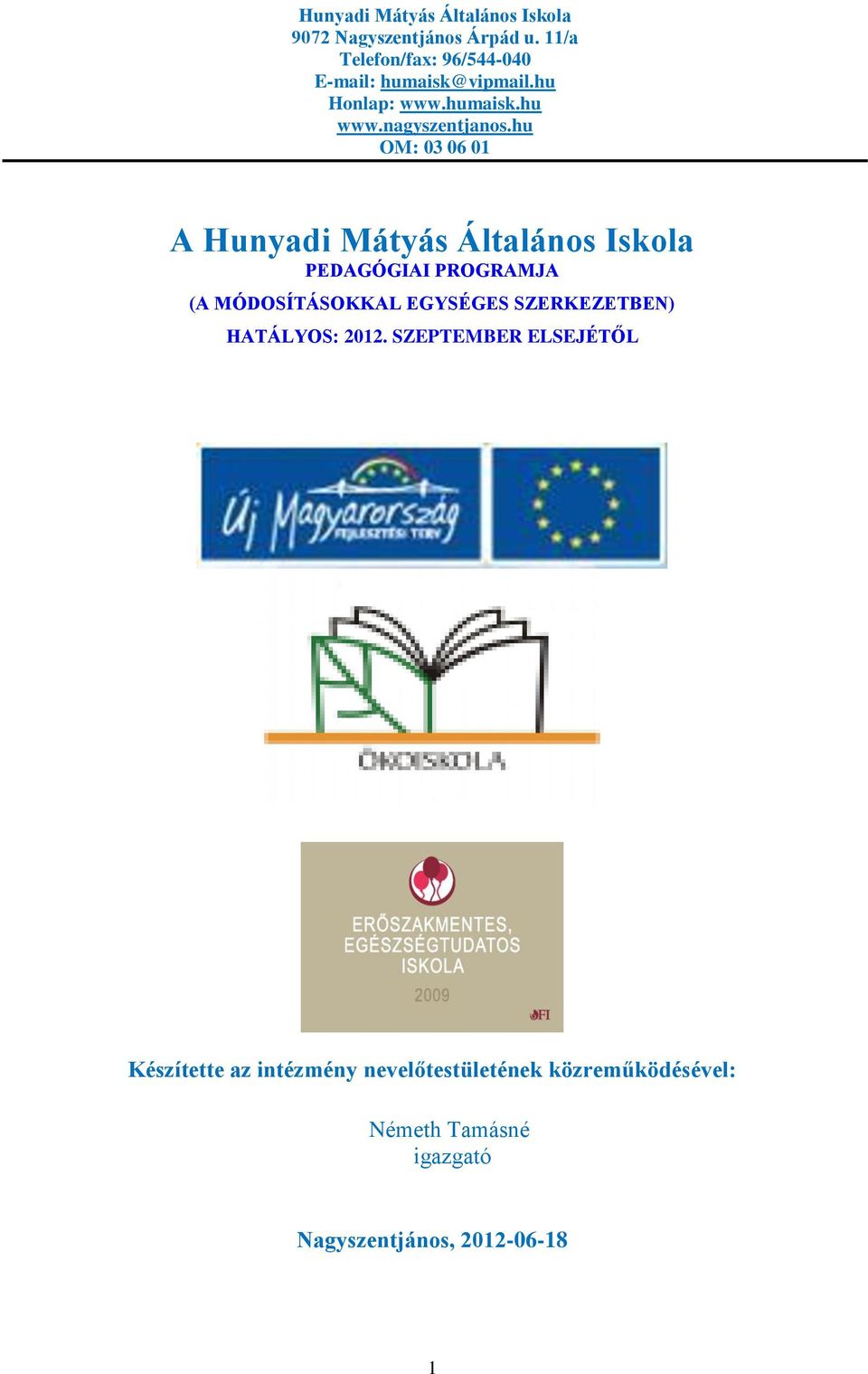 hu OM: 03 06 01 A Hunyadi Mátyás Általáns Iskla PEDAGÓGIAI PROGRAMJA (A MÓDOSÍTÁSOKKAL EGYSÉGES