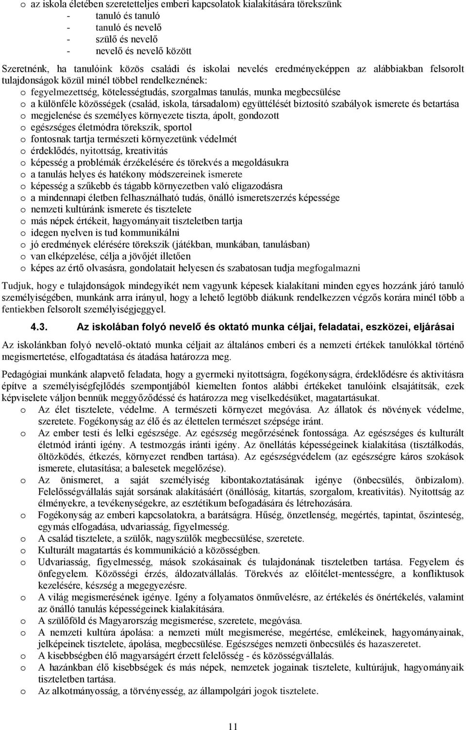 (család, iskla, társadalm) együttélését biztsító szabályk ismerete és betartása megjelenése és személyes környezete tiszta, áplt, gndztt egészséges életmódra törekszik, sprtl fntsnak tartja