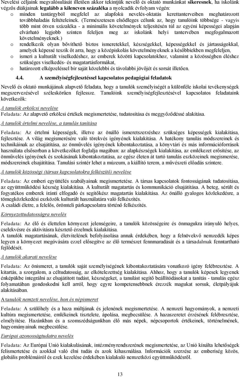 (Természetesen elsődleges célunk az, hgy tanulóink többsége - vagyis több mint ötven százaléka - a minimális követelmények teljesítésén túl az egyéni képességei alapján elvárható legjbb szinten