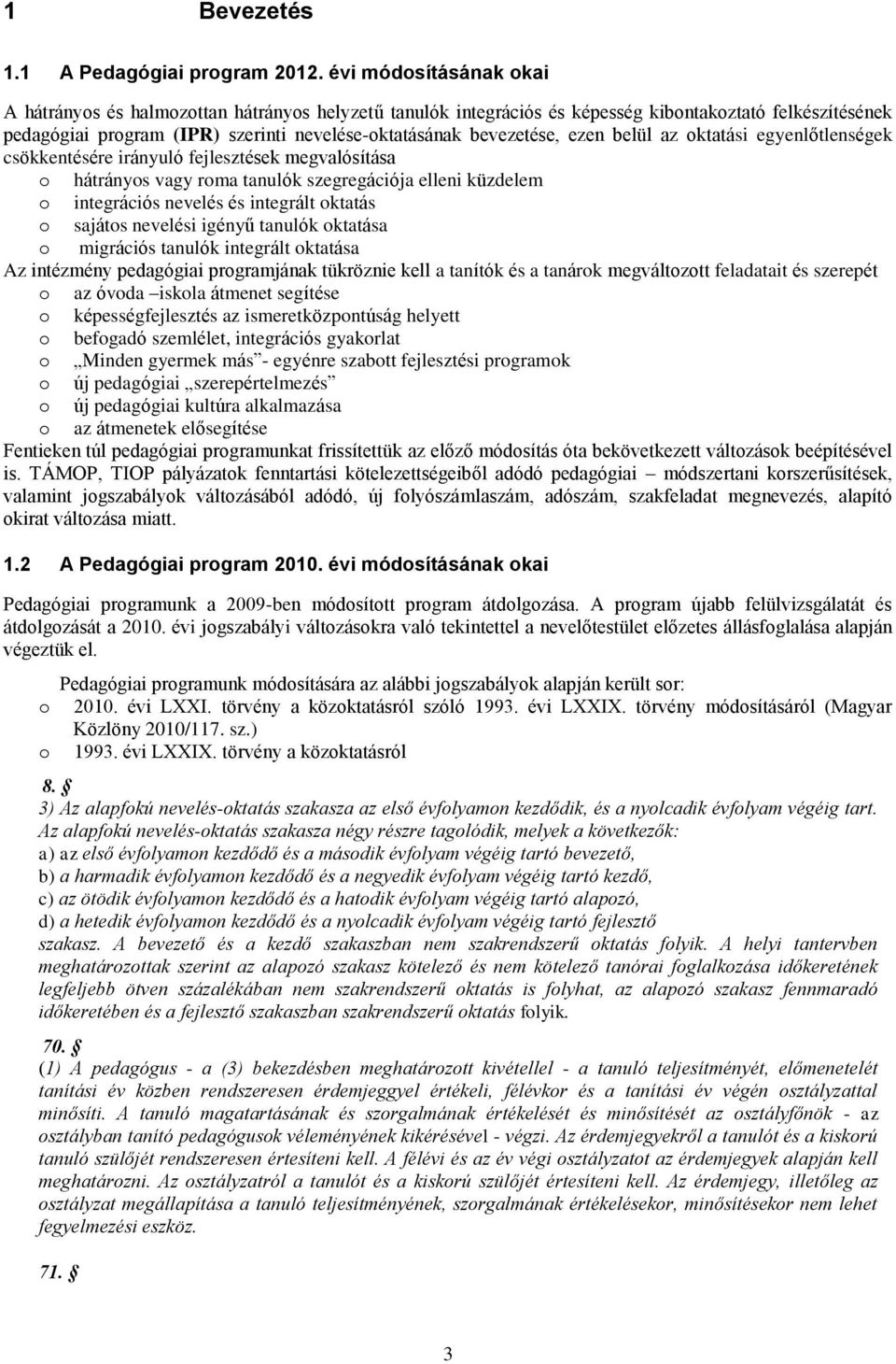 az ktatási egyenlőtlenségek csökkentésére irányuló fejlesztések megvalósítása hátránys vagy rma tanulók szegregációja elleni küzdelem integrációs nevelés és integrált ktatás sajáts nevelési igényű