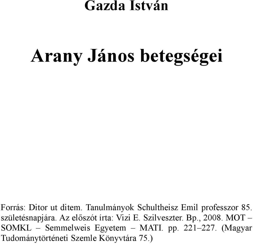 Az előszót írta: Vizi E. Szilveszter. Bp., 2008.