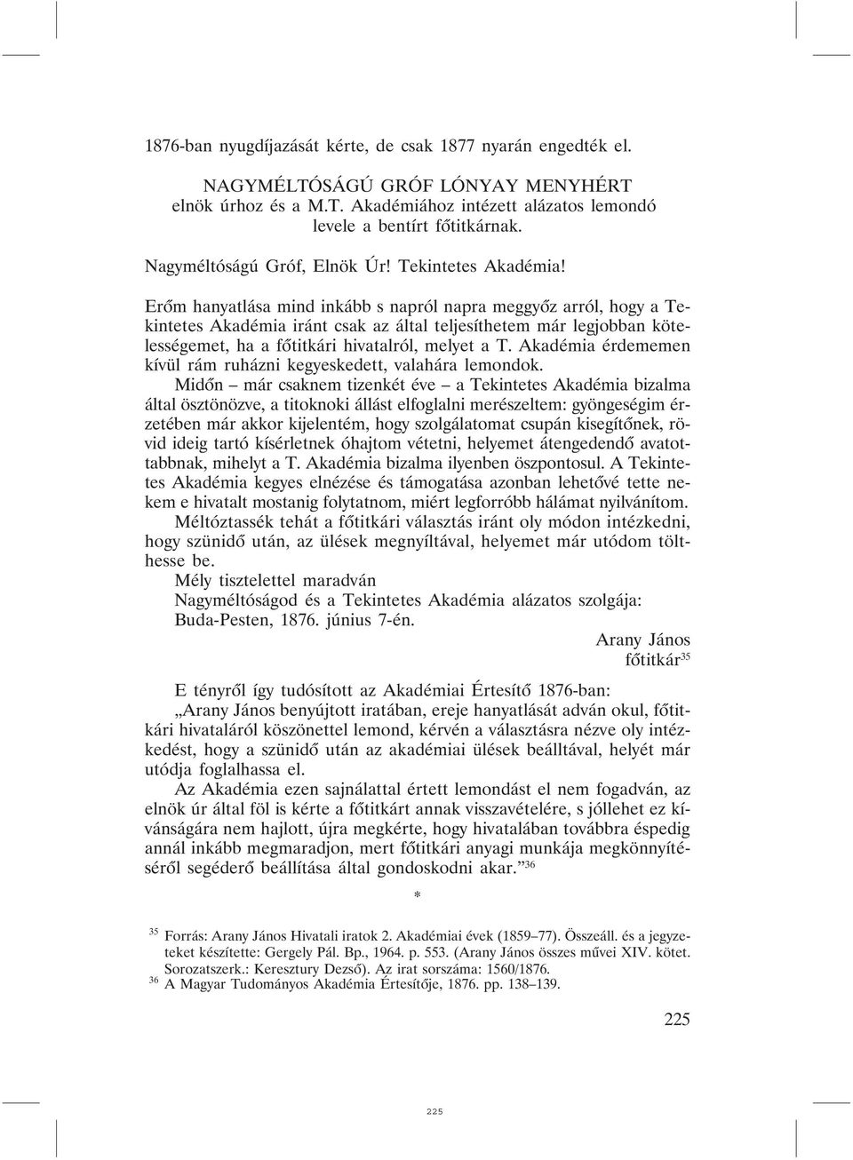 Erõm hanyatlása mind inkább s napról napra meggyõz arról, hogy a Tekintetes Akadémia iránt csak az által teljesíthetem már legjobban kötelességemet, ha a fõtitkári hivatalról, melyet a T.