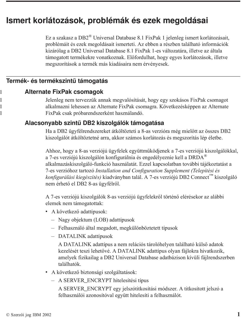 Előfordulhat, hogy egyes korlátozások, illetve megszorítások a termék más kiadásaira nem érvényesek.