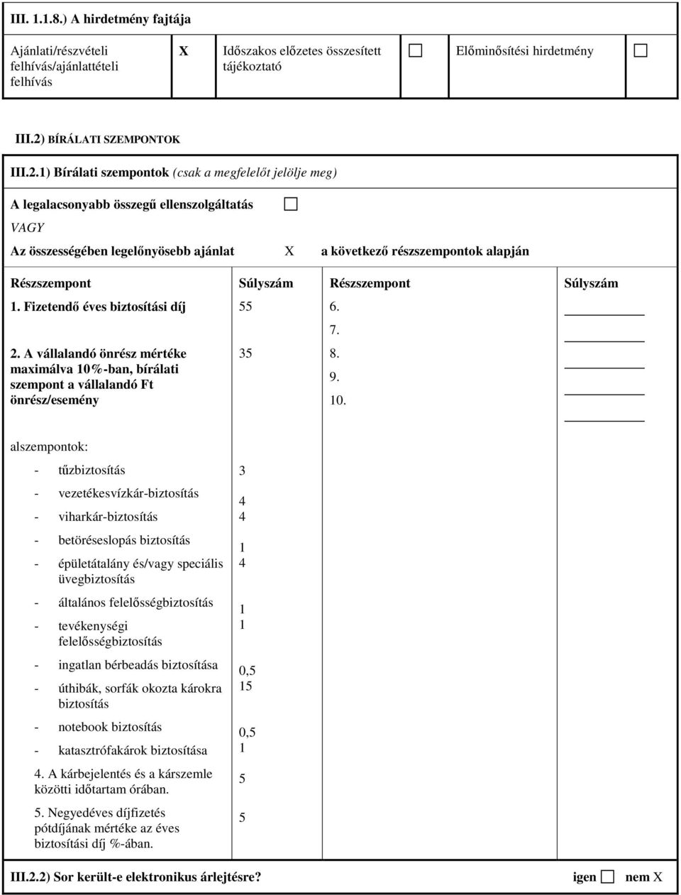 1) Bírálati szempontok (csak a megfelelőt jelölje meg) A legalacsonyabb összegű ellenszolgáltatás VAGY Az összességében legelőnyösebb ajánlat X a következő részszempontok alapján Részszempont