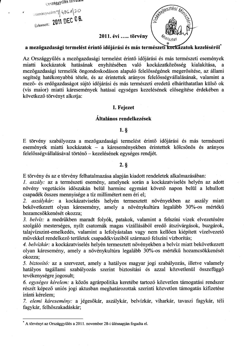 évi törvény a mez őgazdasági termelést érint ő időjárási és más természeti azatok kezeléséről* Az Országgyűlés a mez őgazdasági termelést érintő időjárási és más természeti események miatti