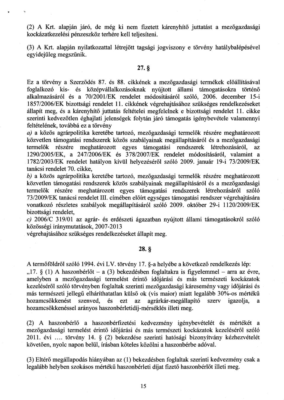 cikkének a mezőgazdasági termékek előállításával foglalkozó kis- és középvállalkozásoknak nyújtott állami támogatásokra történ ő alkalmazásáról és a 70/2001/EK rendelet módosításáról szóló, 2006.