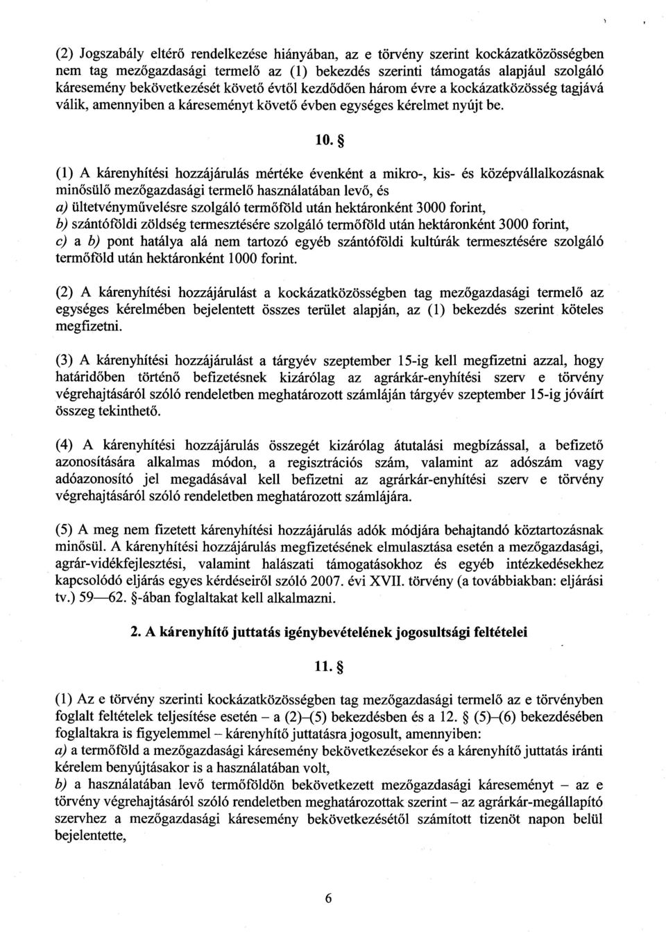 (1) A kárenyhítési hozzájárulás mértéke évenként a mikro-, kis- és középvállalkozásna k minősülő mezőgazdasági termelő használatában levő, és a) ültetvényművelésre szolgáló termőföld után