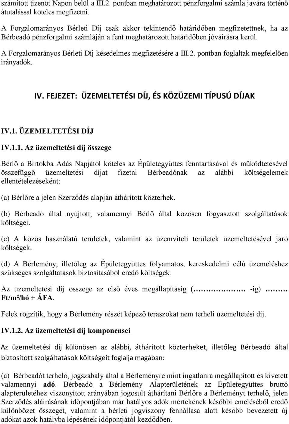 A Forgalomarányos Bérleti Díj késedelmes megfizetésére a III.2. pontban foglaltak megfelelően irányadók. IV. FEJEZET: ÜZEMELTETÉSI DÍJ, ÉS KÖZÜZEMI TÍPUSÚ DÍJAK IV.1.