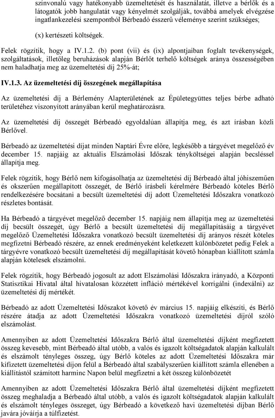 (b) pont (vii) és (ix) alpontjaiban foglalt tevékenységek, szolgáltatások, illetőleg beruházások alapján Bérlőt terhelő költségek aránya összességében nem haladhatja meg az üzemeltetési díj 25%-át;