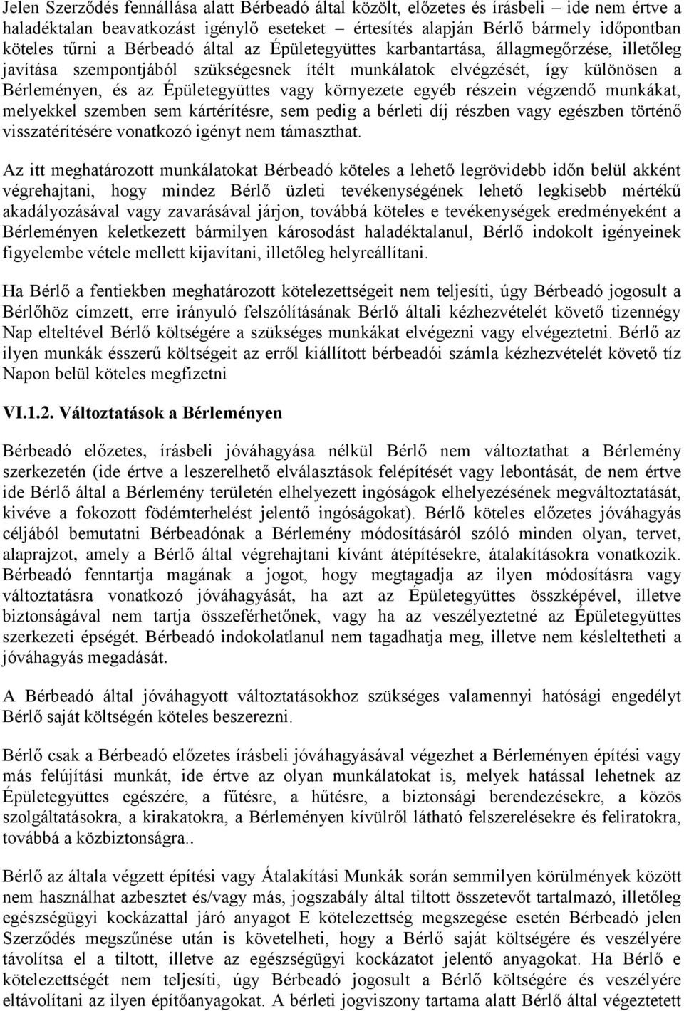 környezete egyéb részein végzendő munkákat, melyekkel szemben sem kártérítésre, sem pedig a bérleti díj részben vagy egészben történő visszatérítésére vonatkozó igényt nem támaszthat.