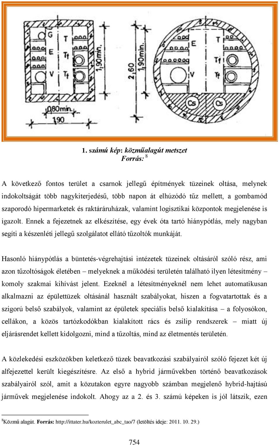 Ennek a fejezetnek az elkészítése, egy évek óta tartó hiánypótlás, mely nagyban segíti a készenléti jellegű szolgálatot ellátó tűzoltók munkáját.