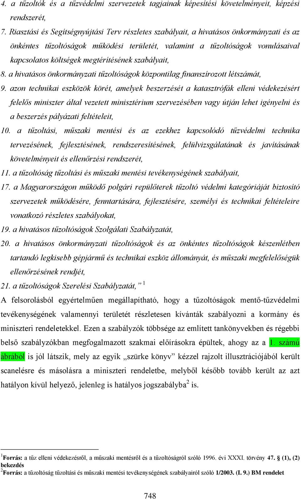 megtérítésének szabályait, 8. a hivatásos önkormányzati tűzoltóságok központilag finanszírozott létszámát, 9.