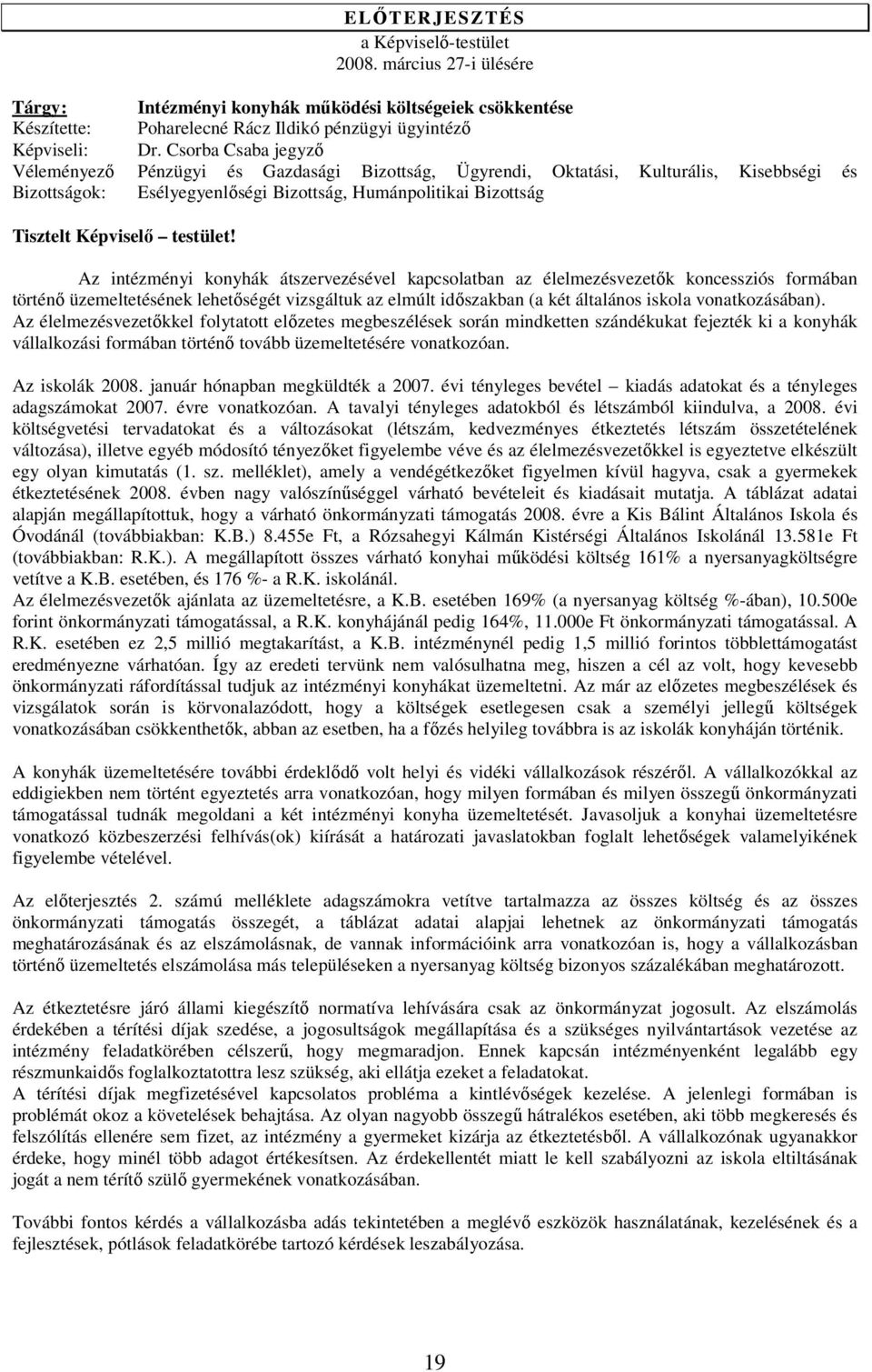 Csorba Csaba jegyző Pénzügyi és Gazdasági Bizottság, Ügyrendi, Oktatási, Kulturális, Kisebbségi és Esélyegyenlőségi Bizottság, Humánpolitikai Bizottság Tisztelt Képviselő testület!