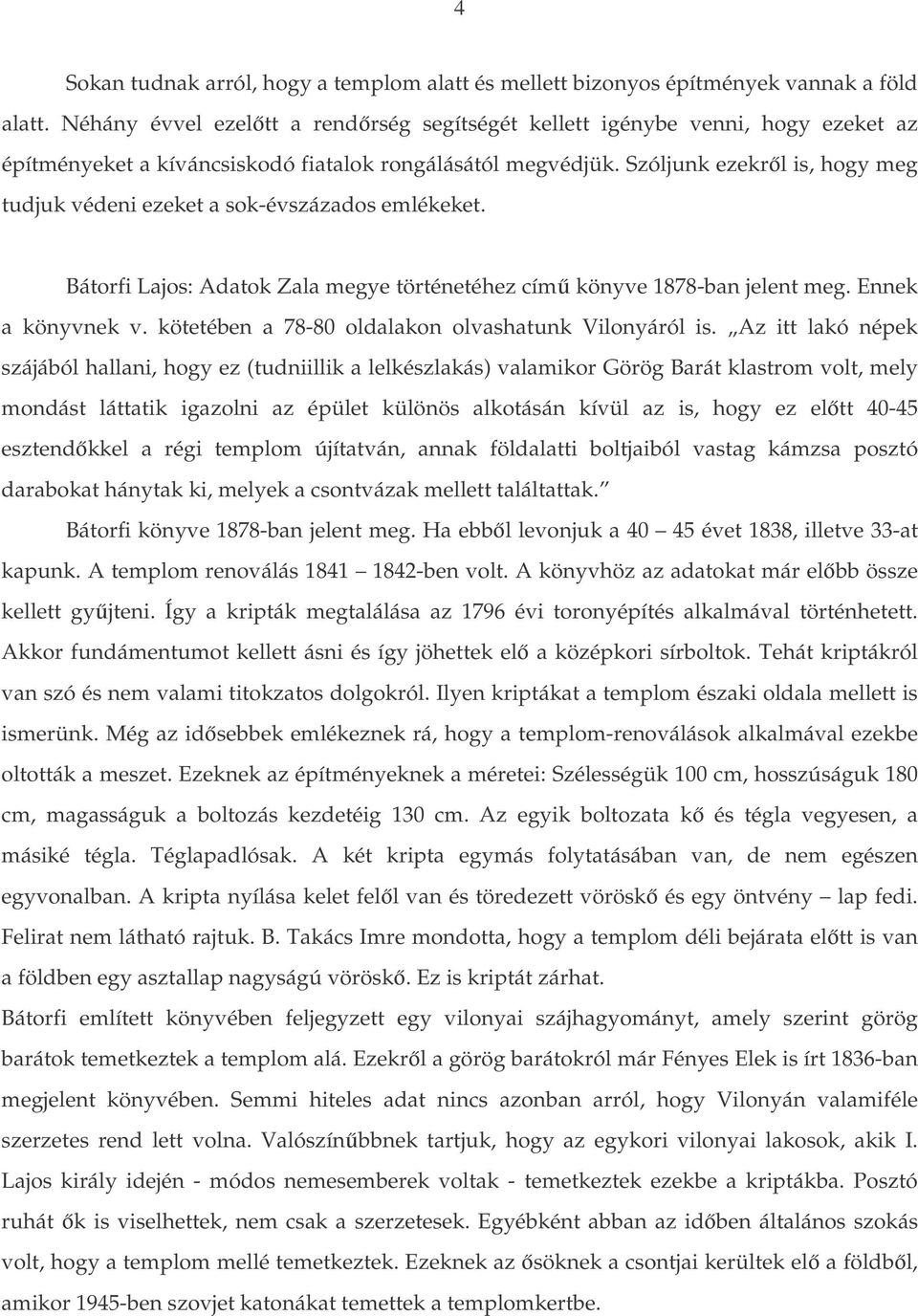 Szóljunk ezekrl is, hogy meg tudjuk védeni ezeket a sok-évszázados emlékeket. Bátorfi Lajos: Adatok Zala megye történetéhez cím könyve 1878-ban jelent meg. Ennek a könyvnek v.