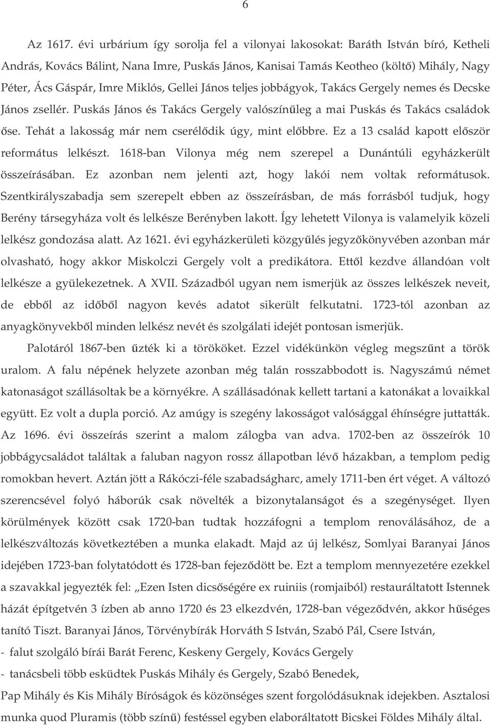 Miklós, Gellei János teljes jobbágyok, Takács Gergely nemes és Decske János zsellér. Puskás János és Takács Gergely valószínleg a mai Puskás és Takács családok se.