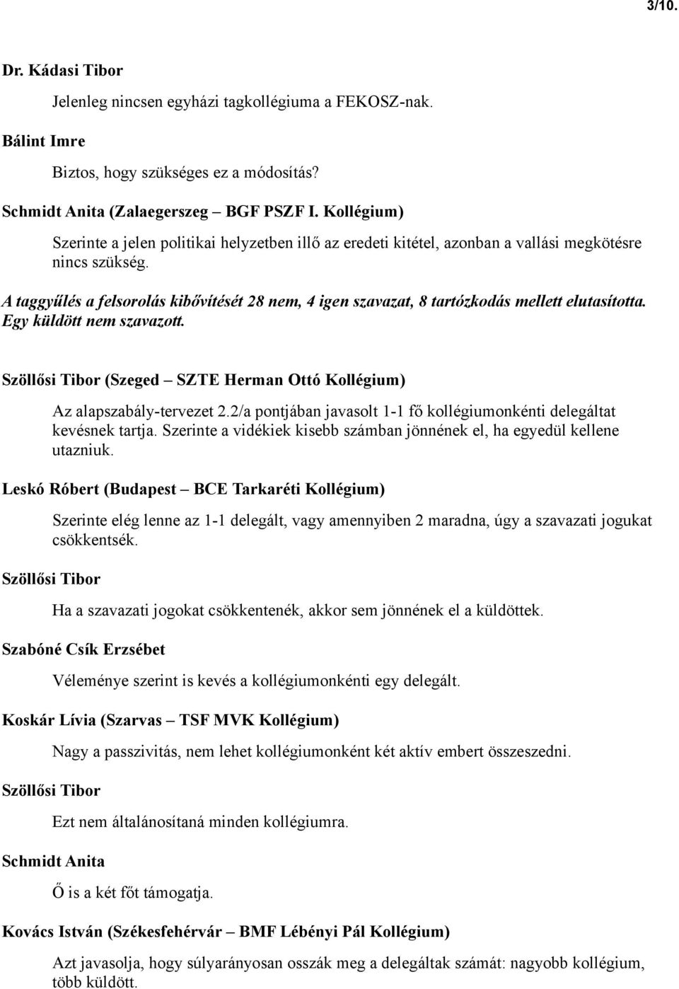 A taggyűlés a felsorolás kibővítését 28 nem, 4 igen szavazat, 8 tartózkodás mellett elutasította. Egy küldött nem szavazott.