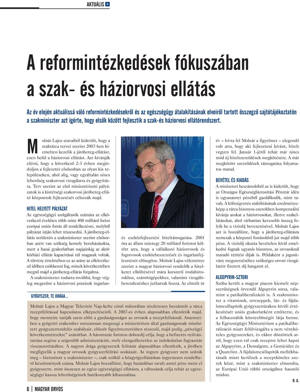 M olnár Lajos szavaiból kiderült, hogy a szaktárca tervei szerint 2007-ben kiemelten kezelik a járóbeteg-ellátást, ezen belül a háziorvosi ellátást.