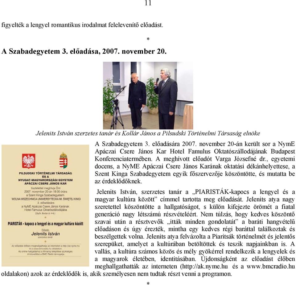 november 20-án került sor a NymE Apáczai Csere János Kar Hotel Famulus Oktatószállodájának Budapest Konferenciatermében. A meghívott előadót Varga Józsefné dr.