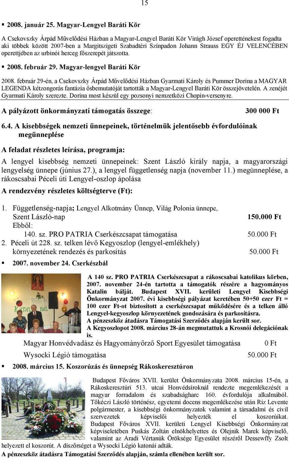 Strauss EGY ÉJ VELENCÉBEN operettjében az urbinói herceg főszerepét játszotta. 2008. február 29. Magyar-lengyel Baráti Kör 2008.