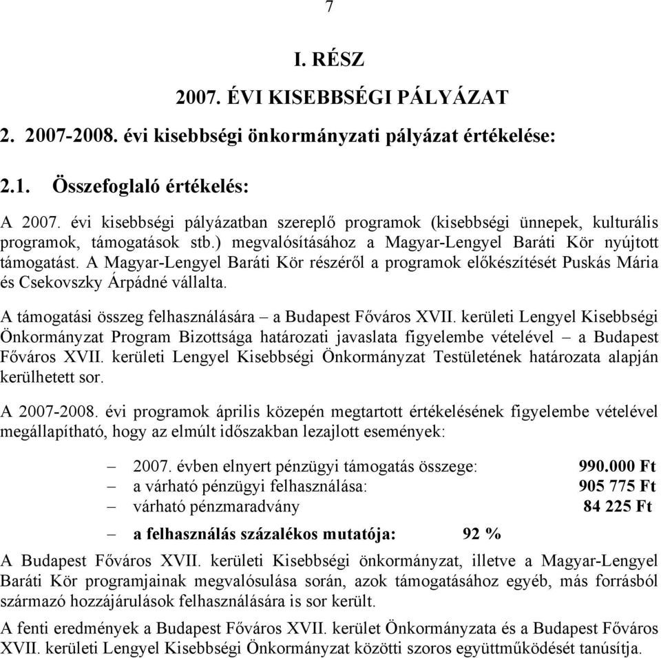 A Magyar-Lengyel Baráti Kör részéről a programok előkészítését Puskás Mária és Csekovszky Árpádné vállalta. A támogatási összeg felhasználására a Budapest Főváros XVII.