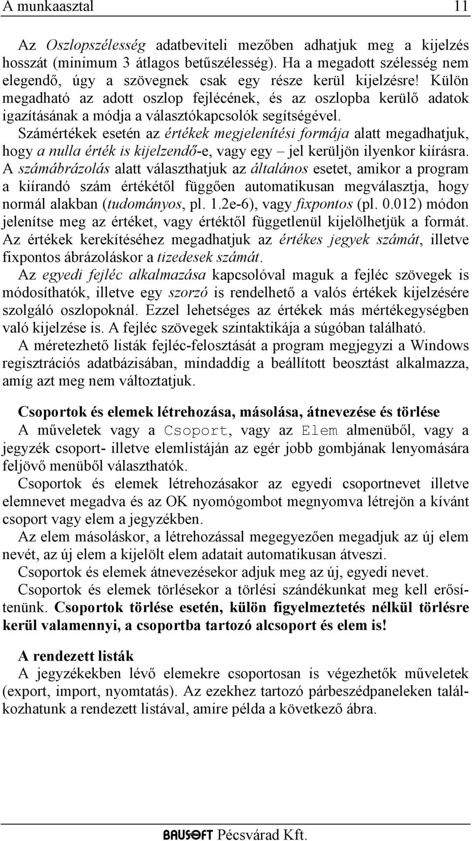 Külön megadható az adott oszlop fejlécének, és az oszlopba kerülő adatok igazításának a módja a választókapcsolók segítségével.