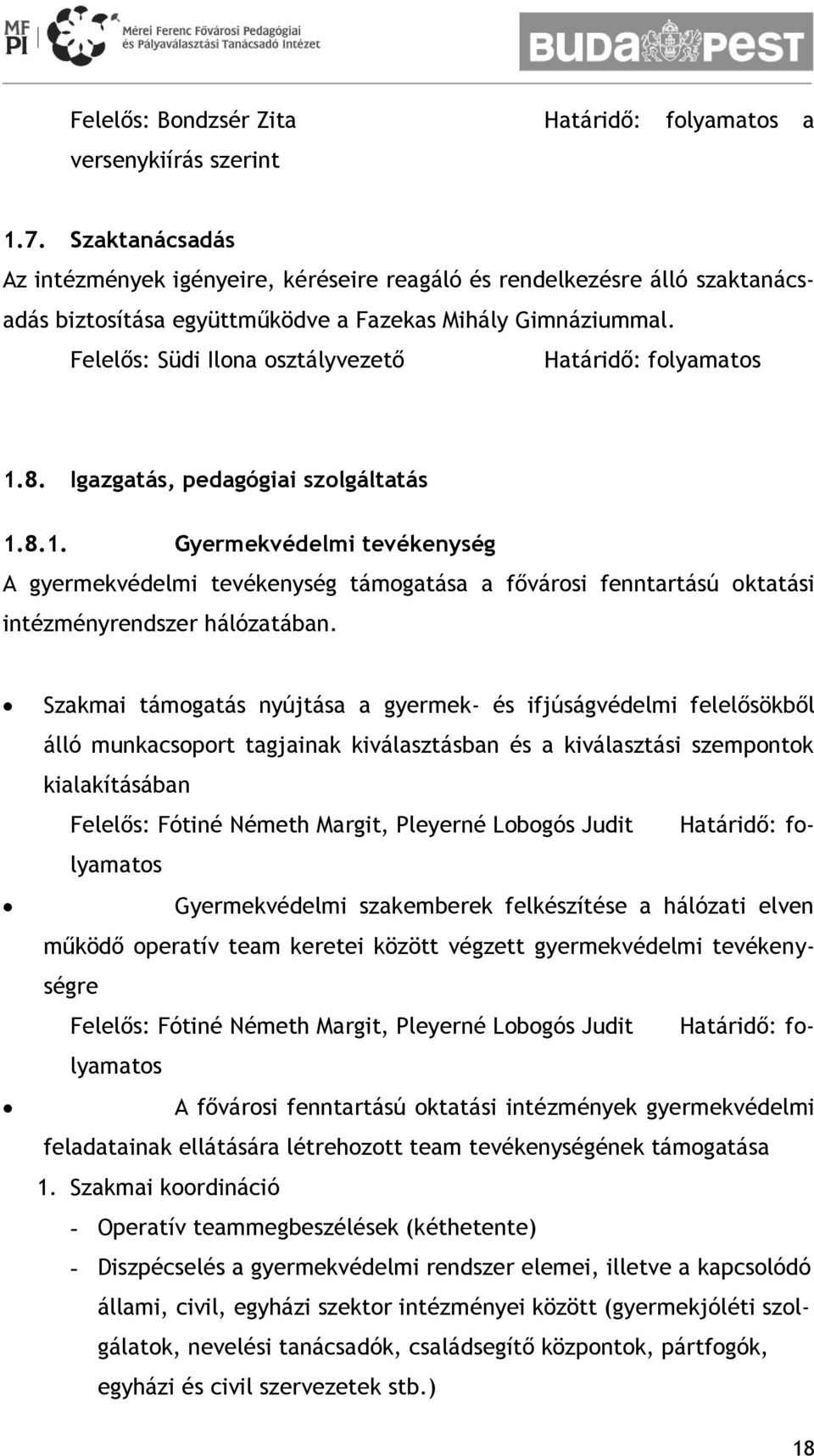 Igazgatás, pedagógiai szolgáltatás 1.8.1. Gyermekvédelmi tevékenység A gyermekvédelmi tevékenység támogatása a fővárosi fenntartású oktatási intézményrendszer hálózatában.