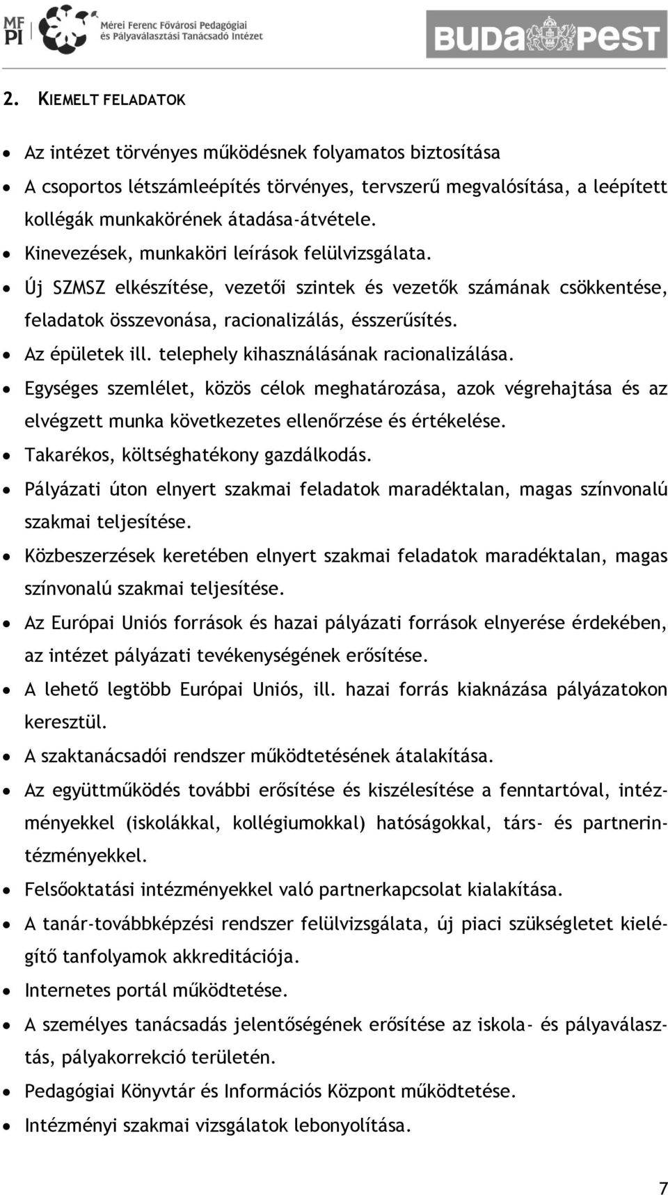 telephely kihasználásának racionalizálása. Egységes szemlélet, közös célok meghatározása, azok végrehajtása és az elvégzett munka következetes ellenőrzése és értékelése.