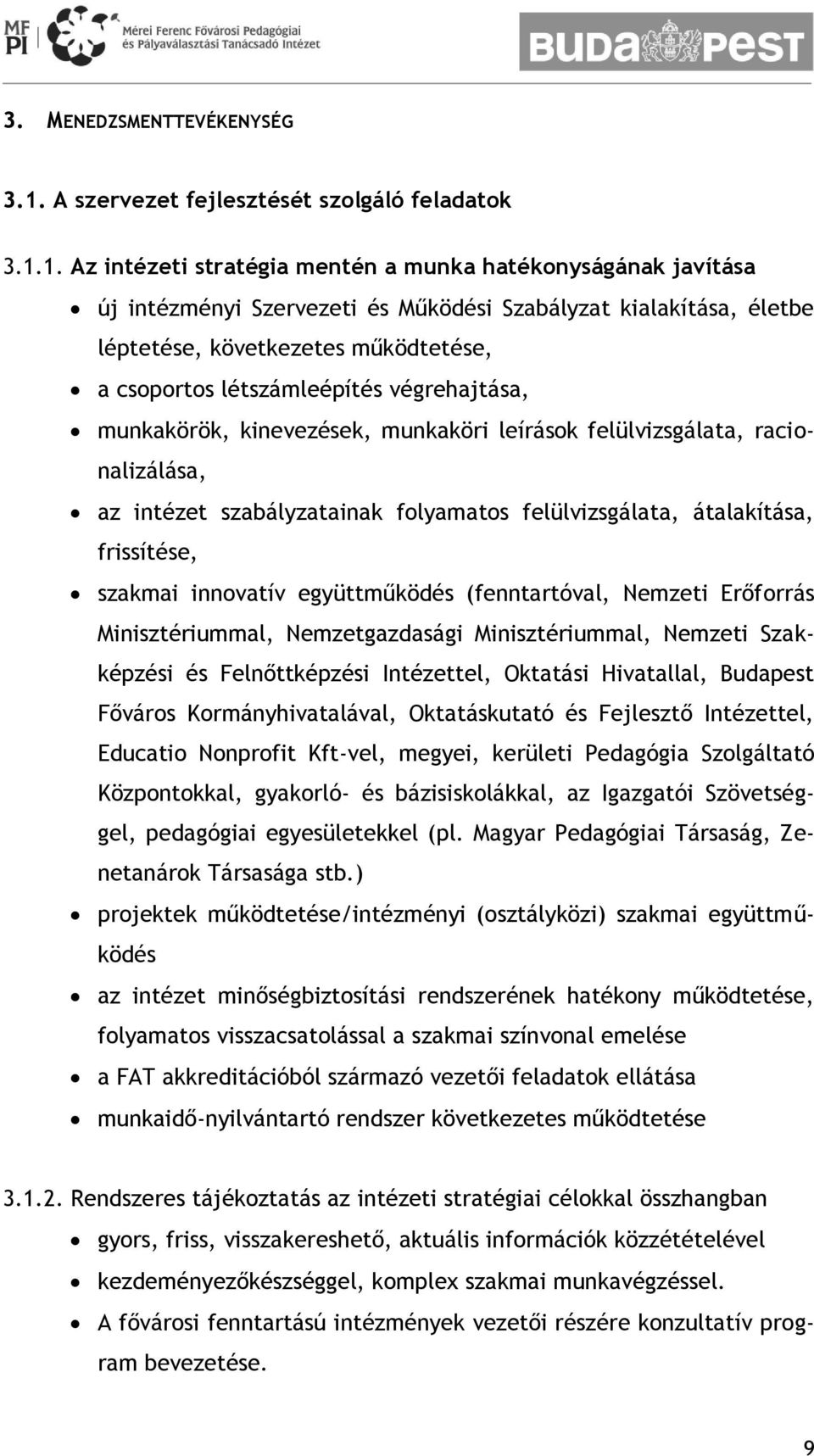 1. Az intézeti stratégia mentén a munka hatékonyságának javítása új intézményi Szervezeti és Működési Szabályzat kialakítása, életbe léptetése, következetes működtetése, a csoportos létszámleépítés