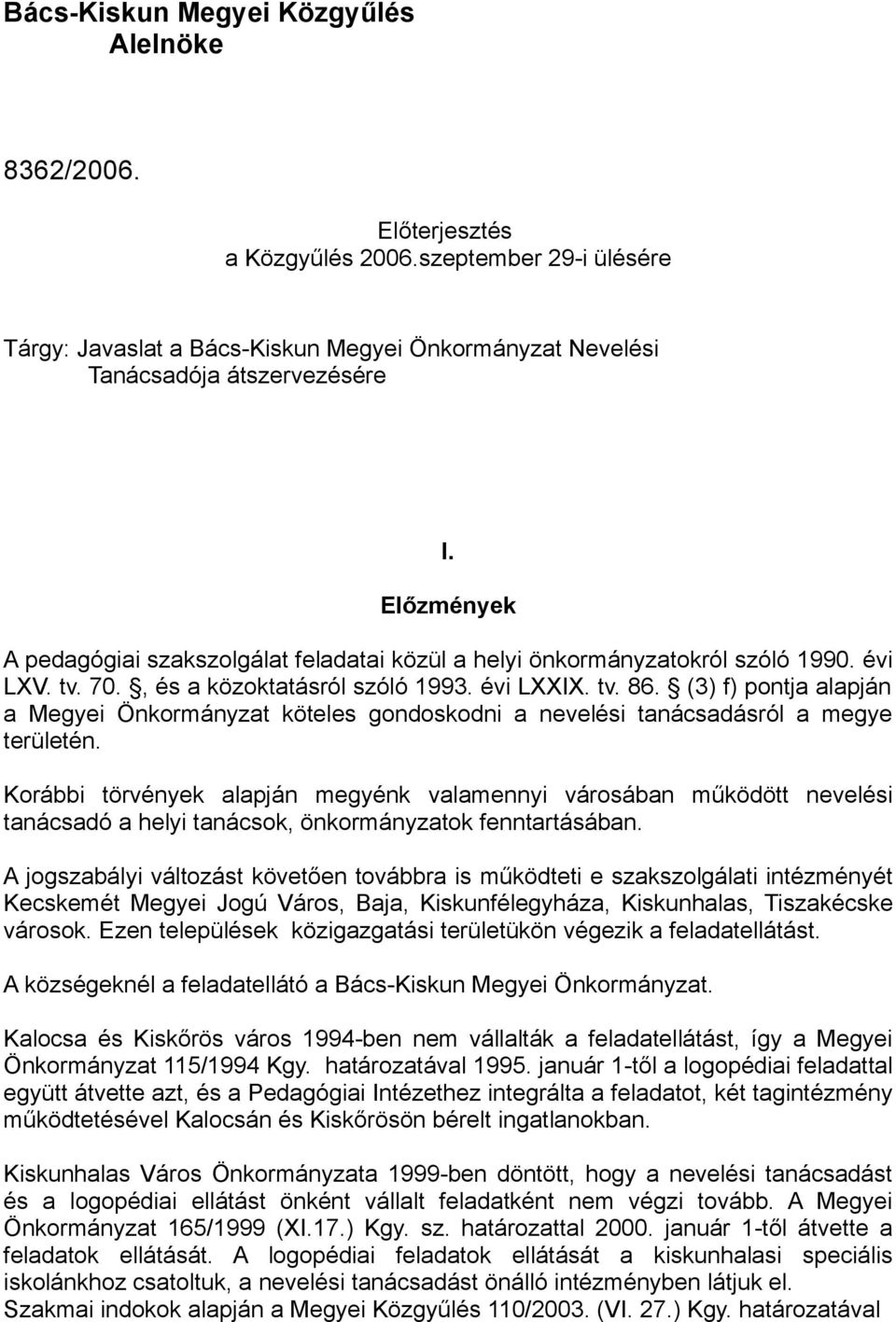 (3) f) pontja alapján a Megyei Önkormányzat köteles gondoskodni a nevelési tanácsadásról a megye területén.