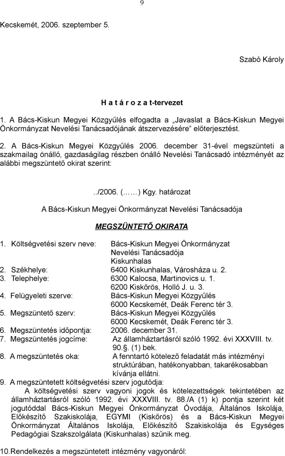 december 31-ével megszünteti a szakmailag önálló, gazdaságilag részben önálló Nevelési Tanácsadó intézményét az alábbi megszüntető okirat szerint:../2006. ( ) Kgy.