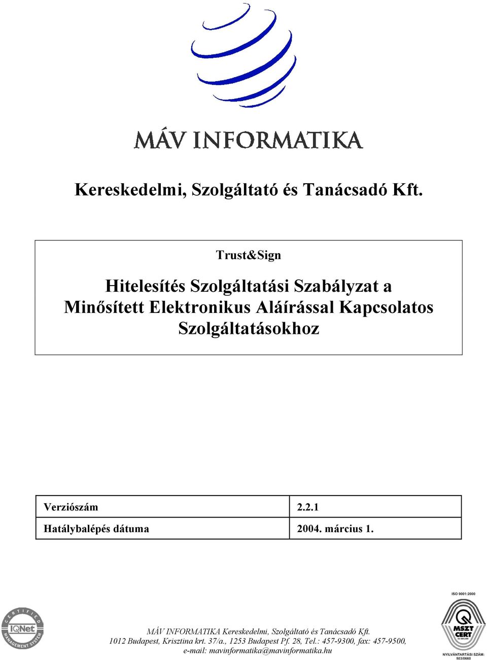 Szolgáltatásokhoz Verziószám 2.2.1 Hatálybalépés dátuma 2004. március 1.