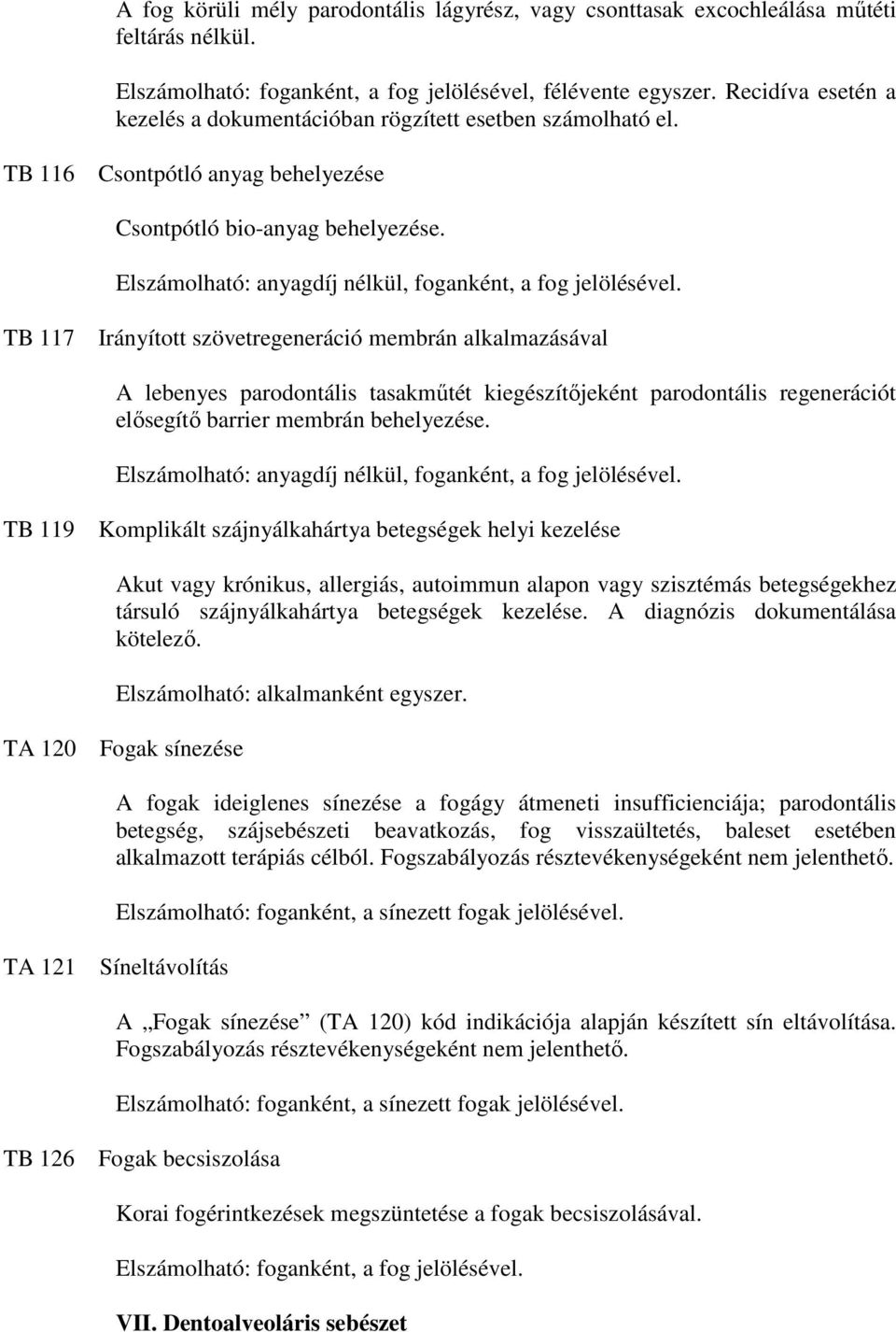 Elszámolható: anyagdíj nélkül, foganként, a fog jelölésével.