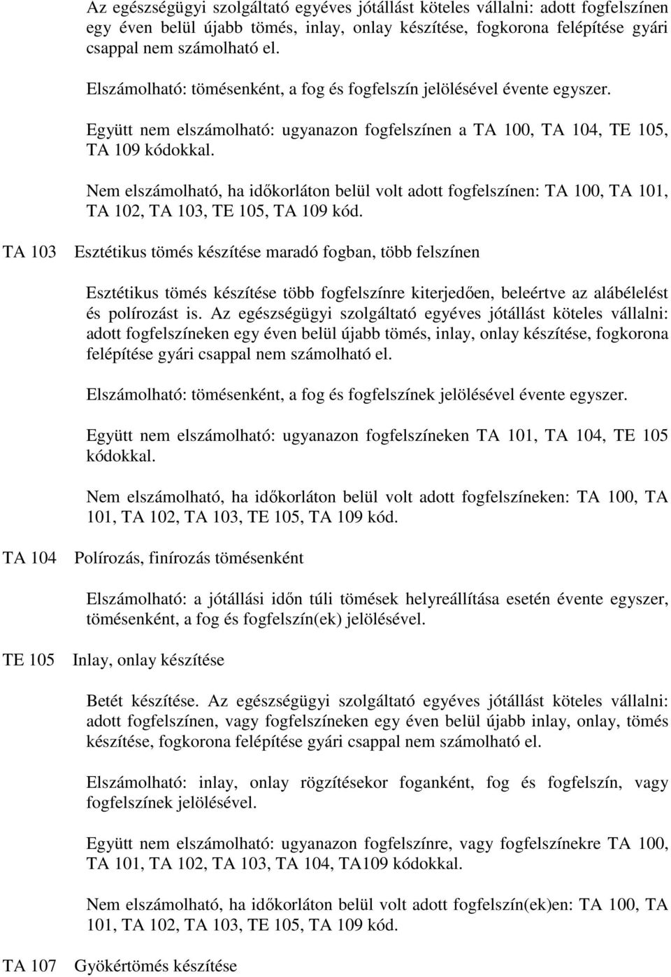 Nem elszámolható, ha idıkorláton belül volt adott fogfelszínen: TA 100, TA 101, TA 102, TA 103, TE 105, TA 109 kód.