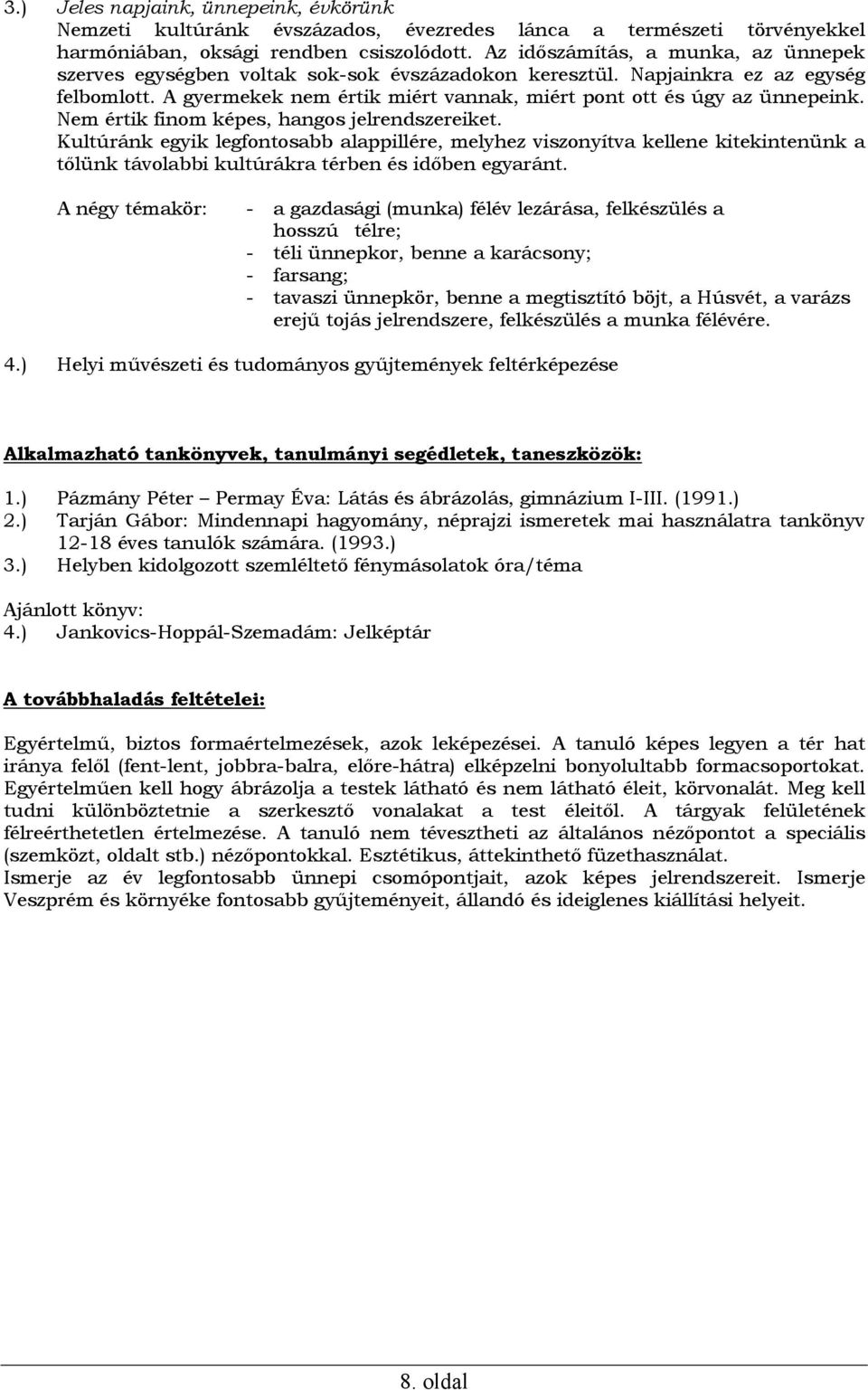 Nem értik finom képes, hangos jelrendszereiket. Kultúránk egyik legfontosabb alappillére, melyhez viszonyítva kellene kitekintenünk a tőlünk távolabbi kultúrákra térben és időben egyaránt.