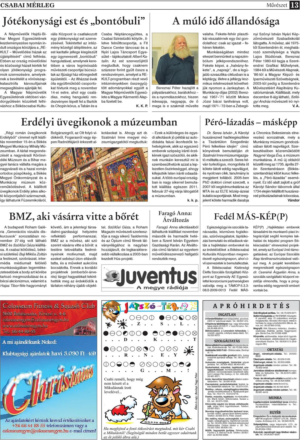 Ebben az ország mûvelôdési és közösségi házait kérték fel olyan jótékonysági programok szervezésére, amelyeknek a bevételét a vörösiszapkatasztrófa károsultjainak megsegítésére ajánlják fel.
