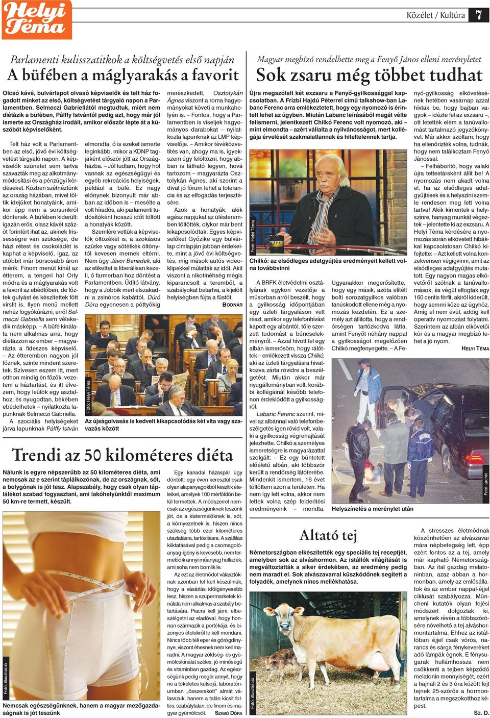 Selmeczi Gabriellától megtudtuk, miért nem diétázik a büfében, Pálffy Istvántól pedig azt, hogy már jól ismerte az Országház irodáit, amikor elôször lépte át a küszöböt képviselôként.